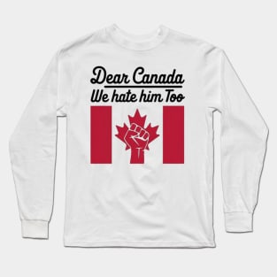 Dear-canada-we-hate-him-too Long Sleeve T-Shirt